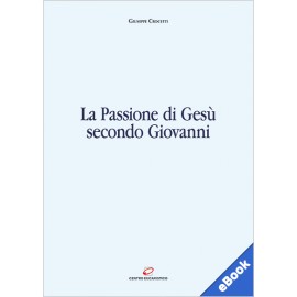 LA PASSIONE DI GESÙ SECONDO GIOVANNI