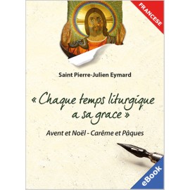 «CHAQUE TEMPS LITURGIQUE A SA GRACE» (eBook) (FRA)